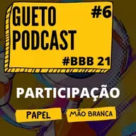 Gueto Podcast [BBB 21 #6]
