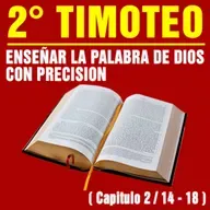 Enseñar la Palabra de Dios con precisión ( 2ª Timoteo 2 / 14 - 18 )