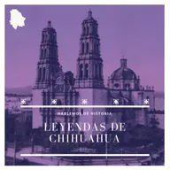 60. Leyendas de Chihuahua