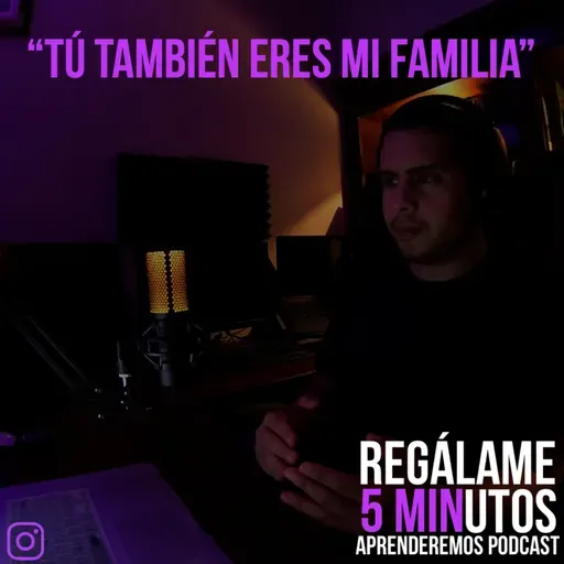 Regálame 5 minutos "Tú también eres mi familia"
