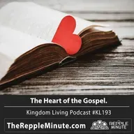 The Heart of the Gospel | Kingdom Living Biblical Encouragement Podcast