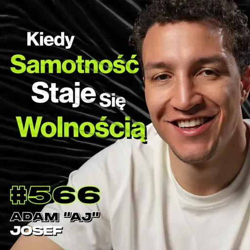 #566 Dlaczego Masz Wszystko i Dalej Nie Jesteś Szczęśliwy? Cena Sukcesu - Adam AJ Josef