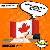 238. #KitDelInmigrante: ¿Cómo funcionan la politica canadiense?