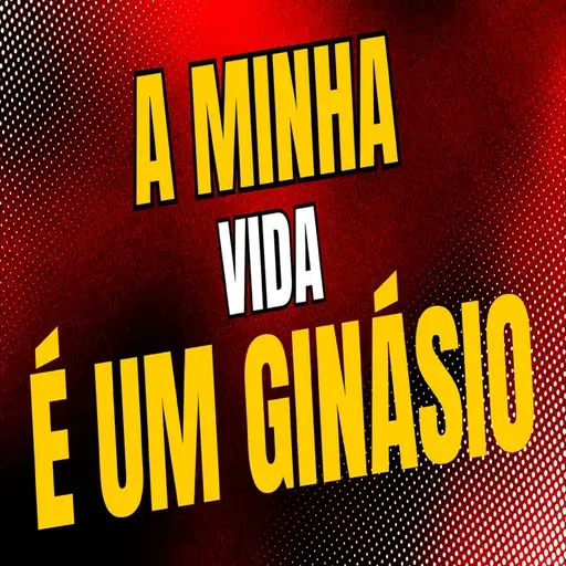A Minha Vida é Um Ginásio - Episódio 548