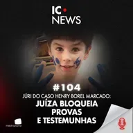 HENRY BOREL: JUÍZA POLÊMICA, DEFESA SILENCIADA. É POSSÍVEL TER JUSTIÇA? - IC NEWS #104