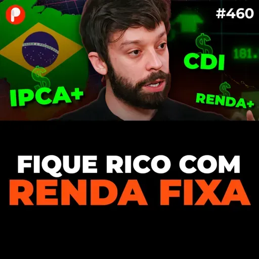 PrimoCast 460 | OPORTUNIDADES NA RENDA FIXA: FIQUE RICO COM IPCA+, PRÉ e RENDA+ (AINDA EM 2025)