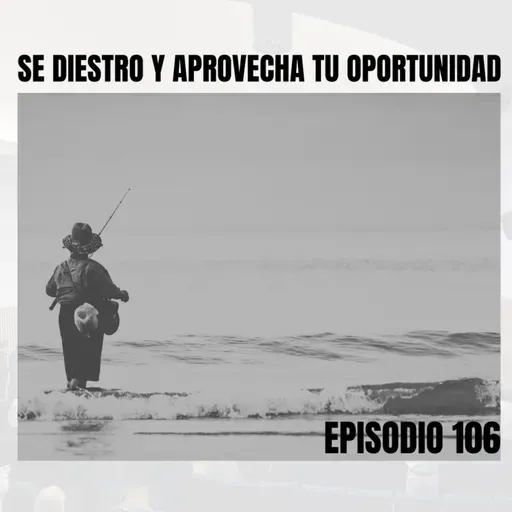 Sé diestro y aprovecha tu oportunidad | 106