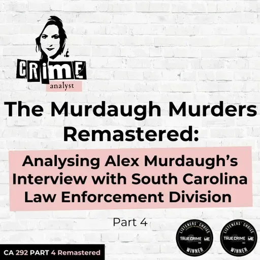 Ep 292: The Murdaugh Murders REMASTERED: Analysing Alex Murdaugh’s Interview with South Carolina Law Enforcement Division (SLED), Part 4