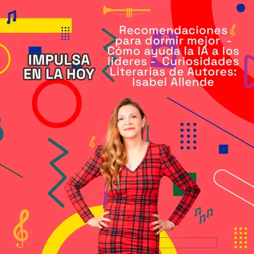 Recomendaciones para dormir mejor - La IA en los líderes - Curiosidades Literarias | Impulsa 21-10