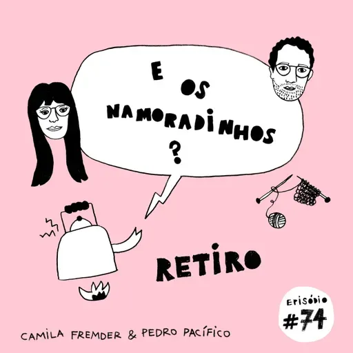 E os namoradinhos?#74 Retiro