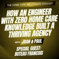 How an Engineer with Zero Home Care Knowledge Built a Thriving Agency