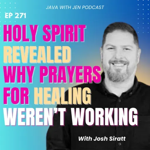 271 | Holy Spirit Revealed Why Prayers for Healing Weren’t Working (and How to Activate It!) with Joshua Siratt