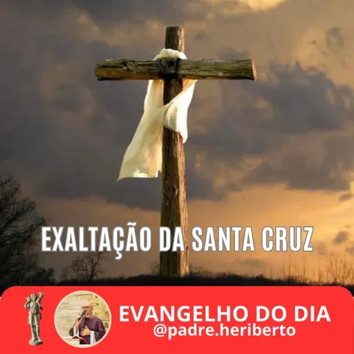 EXALTAÇÃO DA SANTA CRUZ | DOMINGO | 14 SETEMBRO 2025 | Jo 3,13-17