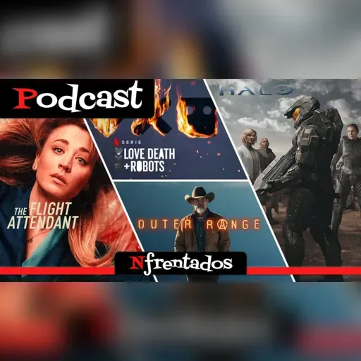 🎙️ PODCAST 44 🔴 | HALO, THE FLIGHT ATTENDANT, ❤️💀🤖 y OUTER RANGE | Nfrentados | Cap. 696
