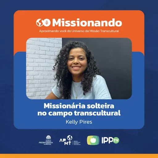 Missionária Solteira no Campo Transcultural - Kelly Pires