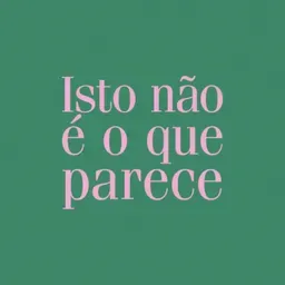 isto não é o que parece