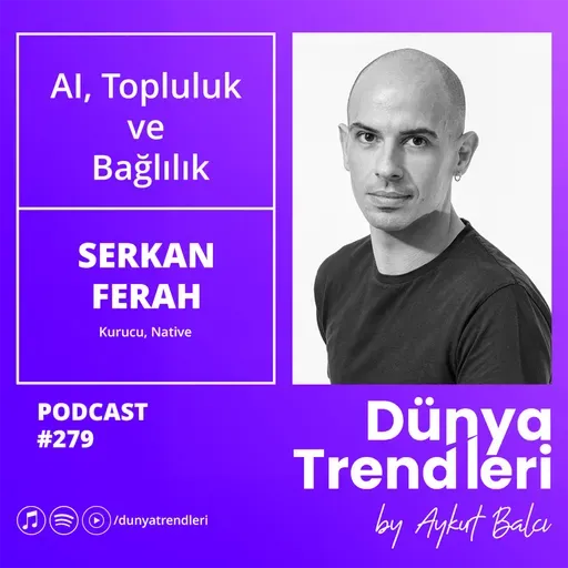 AI, Topluluk  ve  Bağlılık - Konuk: Native Kurucusu Serkan Ferah
