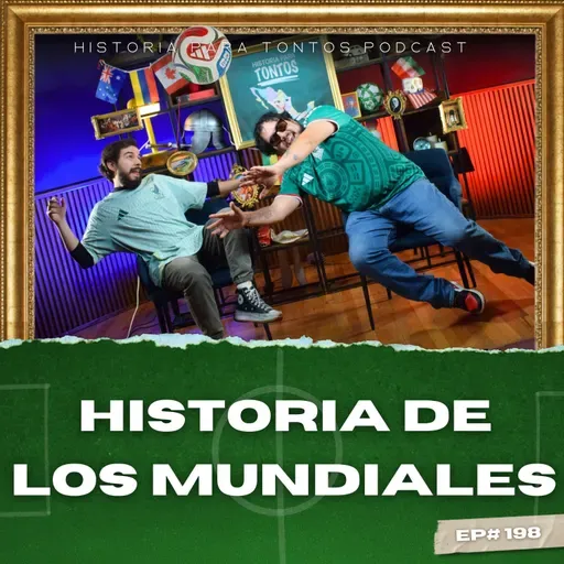 La Historia de los Mundiales - Ep.197 - Mundial para Tontos Podcast