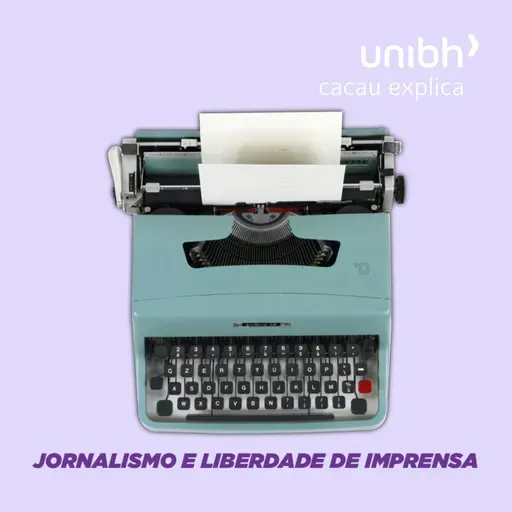 CACAU Explica - Jornalismo e Liberdade de Imprensa - EP #07 - Quais são os principais desafios enfrentados pelos profissionais do jornalismo hoje?