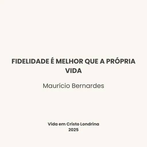 Fidelidade é melhor que a própria vida - Maurício Bernardes