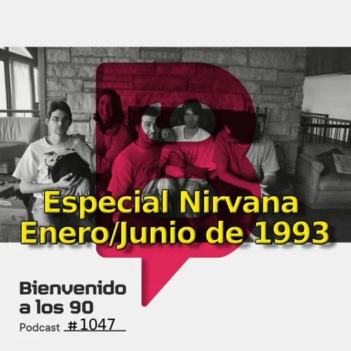 1047 - Especial Nirvana, su historia desde enero a junio de 1993