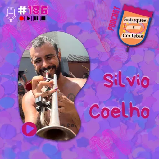 Silvio Coelho - Batuques e Confetes #186