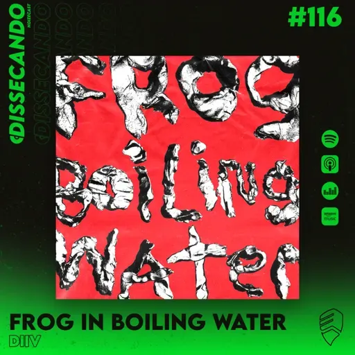 DISSECANDO #116 - EXPANSÃO E AMADURECIMENTO EM FROG IN BOILING WATER | DIIV