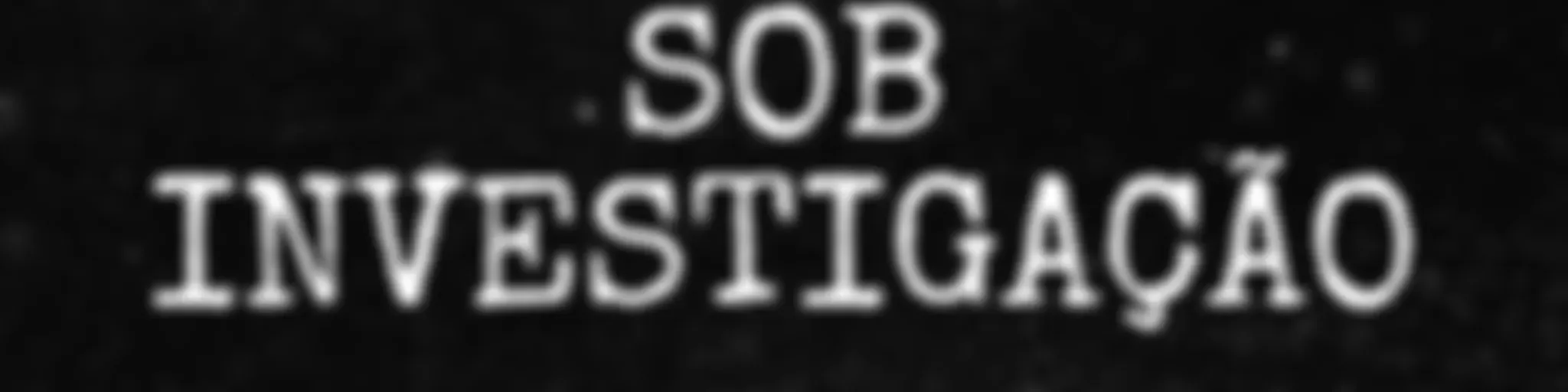 Sob Investigação