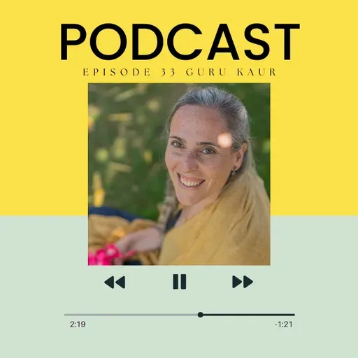 Episode 33 - "Healing Through Sound: Guru Kaur on the Power of Naad Yoga"