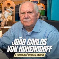 #269 - JOÃO CARLOS VON HOHENDORFF [A VIDA DE JOSÉ FERREIRA DA SILVA]