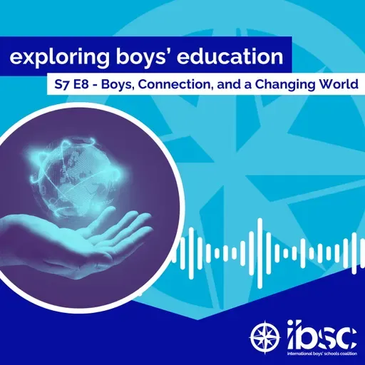 S7/Ep. 08 - Boys, Connection, and a Changing World