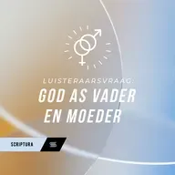Luisteraarsvraag:  God die Vader en God die "Moeder"?