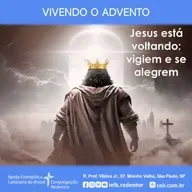 VIVENDO O ADVENTO – “Jesus está voltando: vigiem e se alegrem”