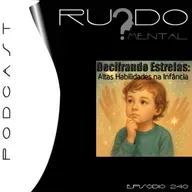 #240 - Decifrando Estrelas: Altas Habilidades na Infância