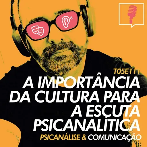111 - A importância da cultura para a escuta psicanalítica