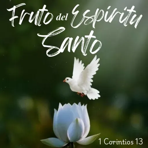 Serie: Fruto del Espíritu Santo - El amor comprende el fruto del Espíritu (1 Corintios 13)