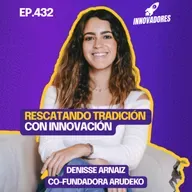 Fusionando diseño y tradición textil para innovar l Denisse Arnaiz Co fundadora Arudeko