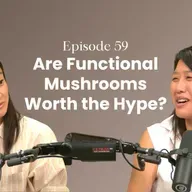 Episode 59: Are Functional Mushrooms Really Worth the Hype? with Dr. Julie Huang of NOON