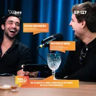 #127: De talento a líder: Como escalar times de Alta Performance, com Matheus Neri e Athos Brandão