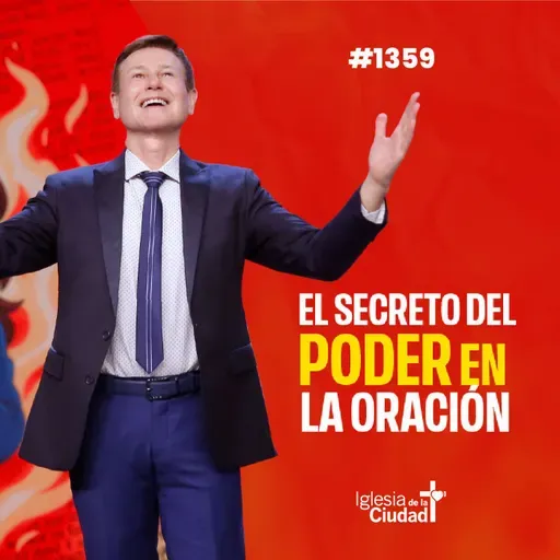 384: El secreto del poder en la oración - 6/7/2025 - #1359