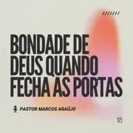 Bondade de Deus Quando Fecha As Portas - Pastor Marcos Araújo 04/05/2025