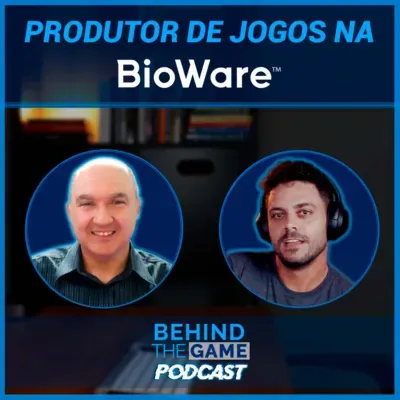 Lead Producer na Bioware: carreira e dia a dia no trabalho - Behind The Game Podcast #63