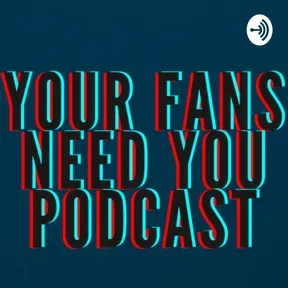 “Your Fans Need You!”