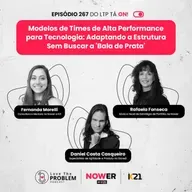 Ep. 267 - Modelos de Times de Alta Performance para Tecnologia: Adaptando a Estrutura Sem Buscar a 'Bala de Prata'