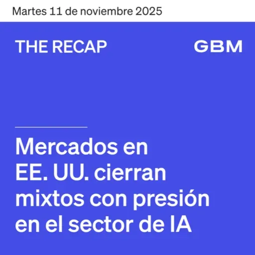 THE RECAP 11-11-25 | Mercados en EE. UU. cierran mixtos con presión en sector de IA.