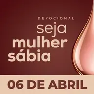 Seja Mulher Sábia - 06/Abr