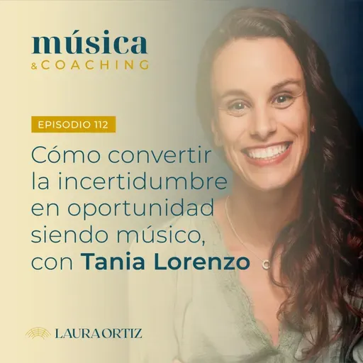 112. Convierte la incertidumbre en oportunidad, con Tania Lorenzo