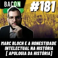 BACON 181 - MARC BLOCH E A HONESTIDADE INTELECTUAL NA HISTÓRIA [ APOLOGIA DA HISTÓRIA ] │ Professor Pedro Antonio