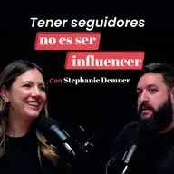 Tener seguidores no es ser influencer con Stephanie Demner