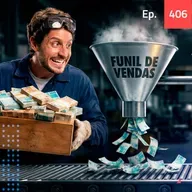 Ep. 406 - Esse funil vender mais de 100k todo mês
